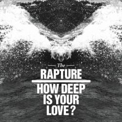 the_rapture__how_deep_is_your_love